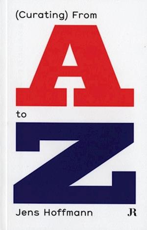 Jens Hoffmann: (Curating) From A to Z