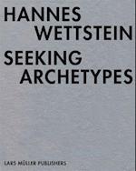 Hannes Wettstein: Seeking Archetypes