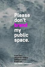 Please Don't Brand My Public Space