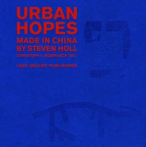 Urban Hopes: Made in China by Steven Holl