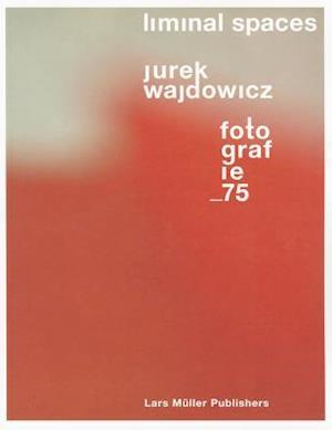 Liminal Spaces: Jurek Wajdowicz   Fotografie 75