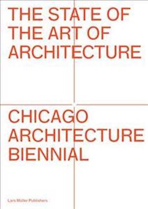 The State of the Art of Architecture Chicago Architecture Biennial