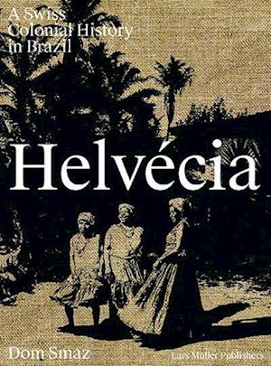 Helvecia: A Swiss Colonial History in Brazil