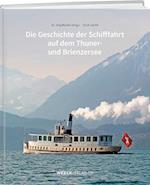 Die Geschichte der Schifffahrt auf dem Thuner- und Brienzersee