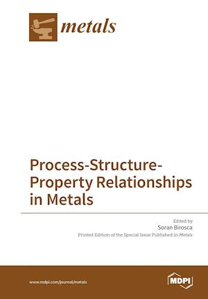 Process-Structure-Property Relationships in Metals