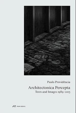 Paulo Providencia-Architectonica Percepta - Texts and Images 1989-2015