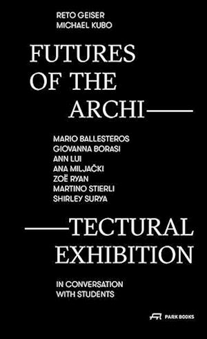 Futures of the Architectural Exhibition: Mario Ballesteros, Giovanna Borasi, Ann Lui, Ana Miljacki, Zoë Ryan, Martino Stierli, Shirley Surya in Conver