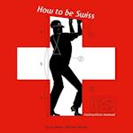 Bewes, D: How to be Swiss