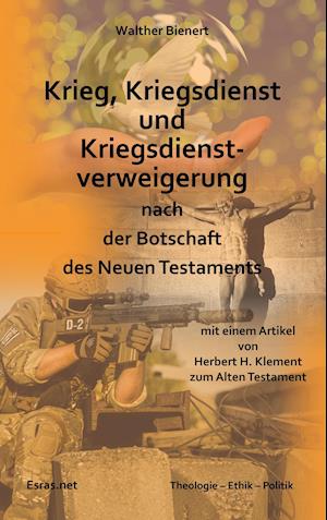 Krieg, Kriegsdienst und Kriegsdienstverweigerung nach der Botschaft des Neuen Testaments
