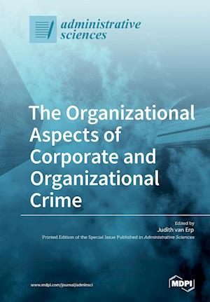 The Organizational Aspects of Corporate and Organizational Crime