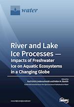 River and Lake Ice Processes - Impacts of Freshwater Ice on Aquatic Ecosystems in a Changing Globe