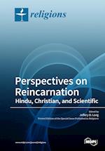 Perspectives on Reincarnation Hindu, Christian, and Scientific