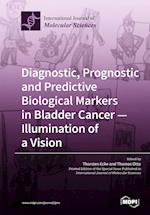 Diagnostic, Prognostic and Predictive Biological Markers in Bladder Cancer - Illumination of a Vision