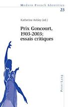 Prix Goncourt, 1903-2003: essais critiques