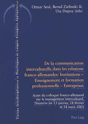 De la communication interculturelle dans les relations franco-allemandes: Institutions - Enseignement et formation professionnelle - Entreprises