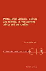 Postcolonial Violence, Culture and Identity in Francophone Africa and the Antilles