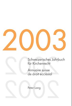 Schweizerisches Jahrbuch für Kirchenrecht. Band 8 (2003)- Annuaire suisse de droit ecclésial. Volume 8 (2003)