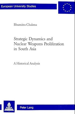 Strategic Dynamics and Nuclear Weapons Proliferation in South Asia