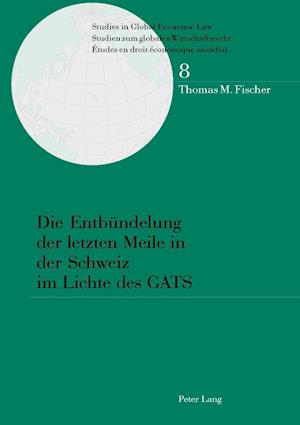 Die Entbündelung der letzten Meile in der Schweiz im Lichte des GATS