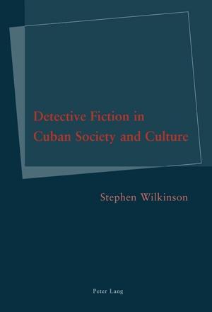 Wilkinson, S: Detective Fiction in Cuban Society and Culture