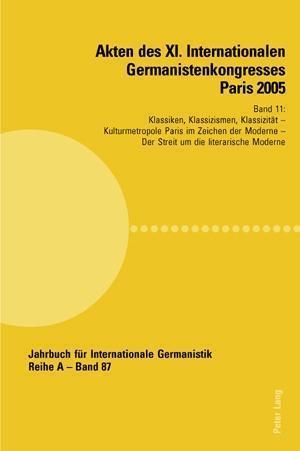 Akten des XI. Internationalen Germanistenkongresses Paris 2005- «Germanistik im Konflikt der Kulturen»