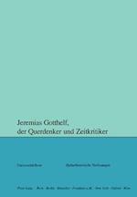 Jeremias Gotthelf, der Querdenker und Zeitkritiker