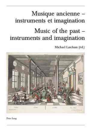 Musique Ancienne - Instruments Et Imagination- Music of the Past - Instruments and Imagination