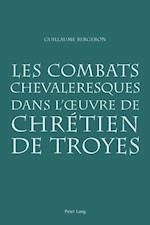 Les Combats Chevaleresques Dans l'Oeuvre de Chretien de Troyes