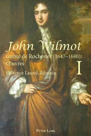 John Wilmot, comte de Rochester (1647-1680) : OEuvres. John Wilmot, Earl of Rochester (1647-1680): Collected Works