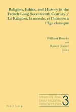 Religion, Ethics, and History in the French Long Seventeenth Century La Religion, La Morale, Et L'histoire a L'age Classique