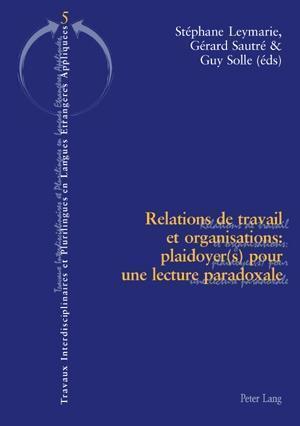 Relations de Travail Et Organisations: Plaidoyer(s) Pour Une Lecture Paradoxale