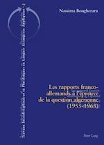Les Rapports Franco-Allemands A L'Epreuve de la Question Algerienne (1955-1963) = Les Rapports Franco-Allemands A L'Epreuve de La Question Algerienne