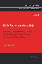 Trade Unionism since 1945: Towards a Global History. Volume 1