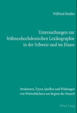Untersuchungen Zur Fruehneuhochdeutschen Lexikographie in Der Schweiz Und Im Elsass