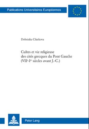Cultes Et Vie Religieuse Des Cites Grecques Du Pont Gauche (VII E -I Er Siecles Avant J.-C.)