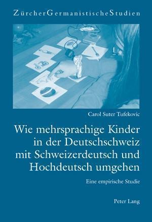 Wie mehrsprachige Kinder in der Deutschschweiz mit Schweizerdeutsch und Hochdeutsch umgehen; Eine empirische Studie