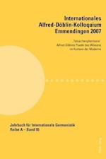 Internationales Alfred-Döblin-Kolloquium Emmendingen 2007; 'Tatsachenphantasie'. Alfred Döblins Poetik des Wissens im Kontext der Moderne