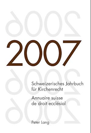 Schweizerisches Jahrbuch Fuer Kirchenrecht. Band 12 (2007)- Annuaire Suisse de Droit Ecclesial. Volume 12 (2007)