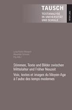 Stimmen, Texte Und Bilder Zwischen Mittelalter Und Frueher Neuzeit- Voix, Textes Et Images Du Moyen-Age A l'Aube Des Temps Modernes