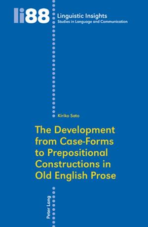 The Development from Case-Forms to Prepositional Constructions in Old English Prose