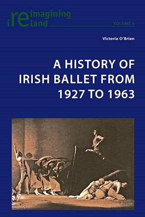 A History of Irish Ballet from 1927 to 1963