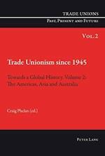 Trade Unionism since 1945: Towards a Global History. Volume 2