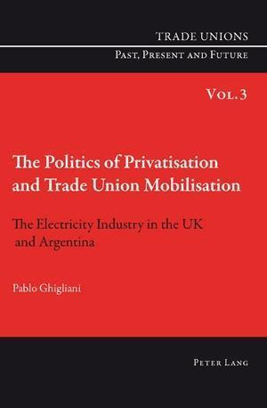 The Politics of Privatisation and Trade Union Mobilisation