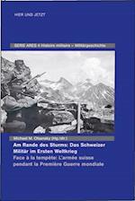 Am Rande des Sturms: Das Schweizer Militär im Ersten Weltkrieg / Face à la tempète: L'armée suisse pendant la Première Guerre mondiale