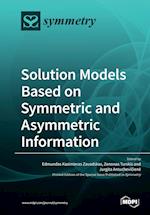 Solution Models Based on Symmetric and Asymmetric Information