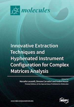 Innovative Extraction Techniques and Hyphenated Instrument Configuration for Complex Matrices Analysis