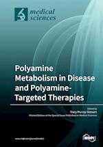 Polyamine Metabolism in Disease and Polyamine-Targeted Therapies