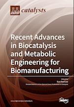 Recent Advances in Biocatalysis and Metabolic Engineering for Biomanufacturing 