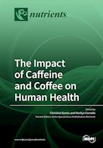 The Impact of Caffeine and Coffee on Human Health
