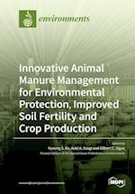 Innovative Animal Manure Management for Environmental Protection, Improved Soil Fertility and Crop Production 